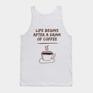 Life Begins After A Drink Of Coffee Tank Top